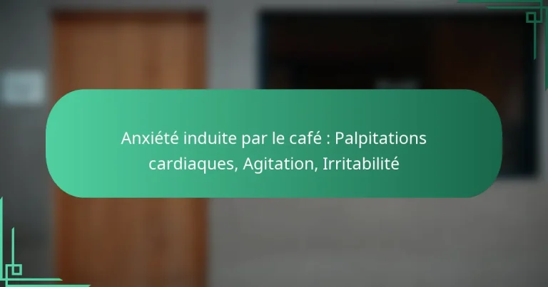 featured-image-aniete-induite-par-le-cafe-palpitations-cardiaques-agitation-irritabilite