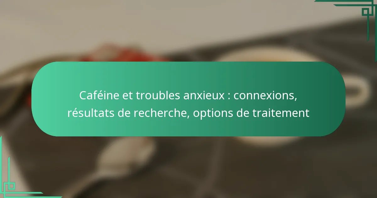 featured-image-cafeine-et-troubles-anieu-conneions-resultats-de-recherche-options-de-traitement