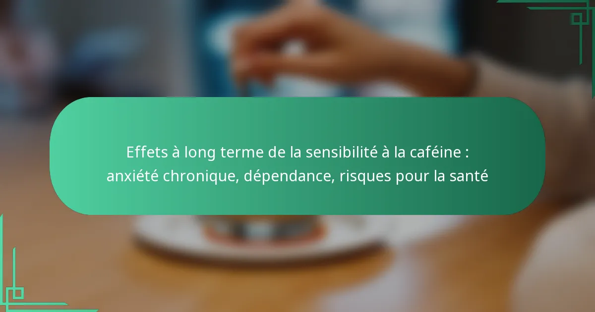 featured-image-effets-a-long-terme-de-la-sensibilite-a-la-cafeine-aniete-chronique-dependance-risques-pour-la-sante