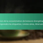 featured-image-gestion-de-la-consommation-de-boissons-energetiques-comprendre-les-etiquettes-limites-sures-alternatives