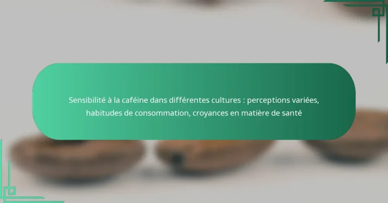 featured-image-sensibilite-a-la-cafeine-dans-differentes-cultures-perceptions-variees-habitudes-de-consommation-croyances-en-matiere-de-sante