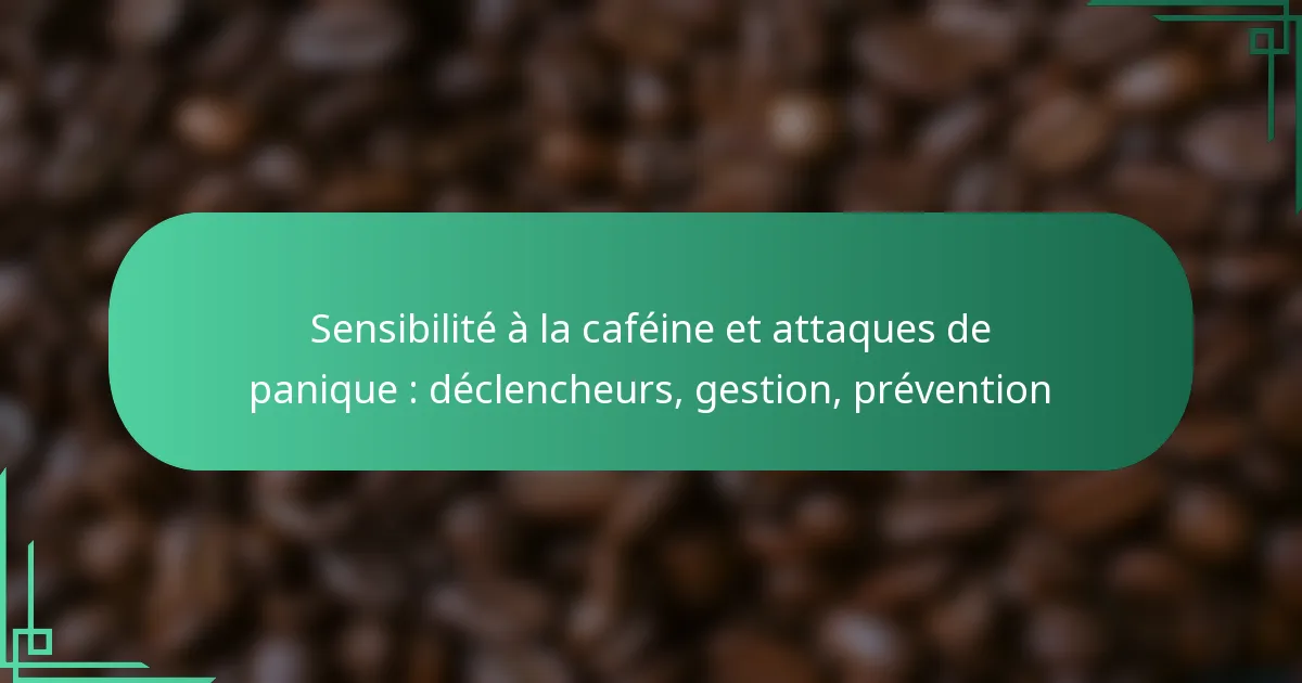 featured-image-sensibilite-a-la-cafeine-et-attaques-de-panique-declencheurs-gestion-prevention