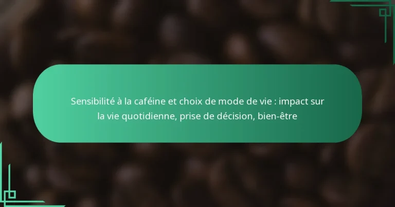 featured-image-sensibilite-a-la-cafeine-et-choi-de-mode-de-vie-impact-sur-la-vie-quotidienne-prise-de-decision-bien-etre