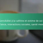 featured-image-sensibilite-a-la-cafeine-et-estime-de-soi-confiance-interactions-sociales-sante-mentale