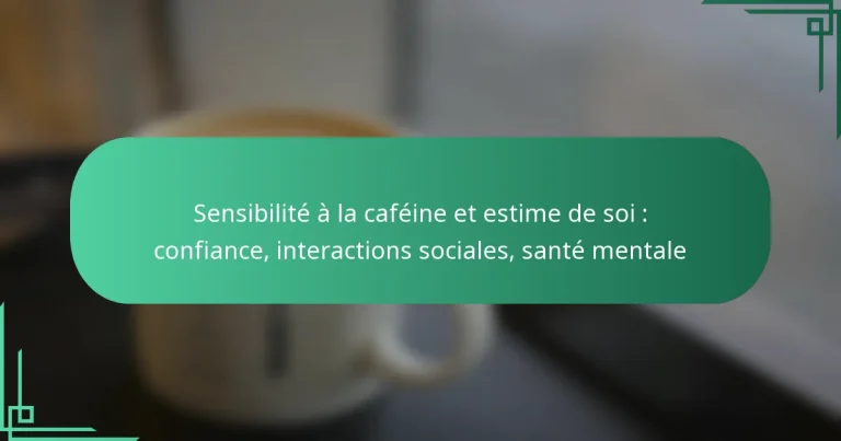 featured-image-sensibilite-a-la-cafeine-et-estime-de-soi-confiance-interactions-sociales-sante-mentale