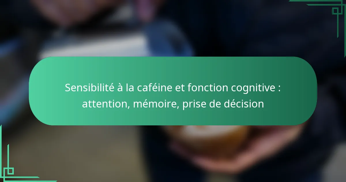 featured-image-sensibilite-a-la-cafeine-et-fonction-cognitive-attention-memoire-prise-de-decision