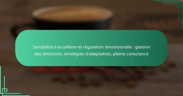 featured-image-sensibilite-a-la-cafeine-et-regulation-emotionnelle-gestion-des-emotions-strategies-dadaptation-pleine-conscience