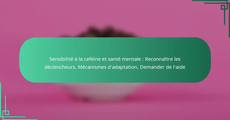 featured-image-sensibilite-a-la-cafeine-et-sante-mentale-reconnaitre-les-declencheurs-mecanismes-dadaptation-demander-de-laide
