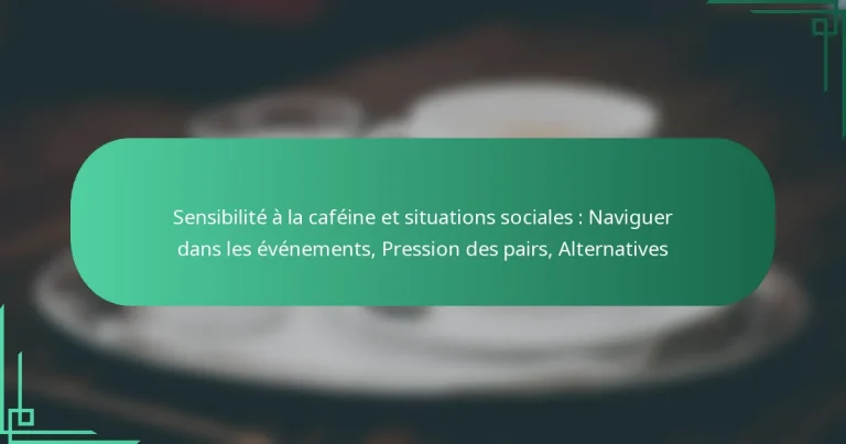 featured-image-sensibilite-a-la-cafeine-et-situations-sociales-naviguer-dans-les-evenements-pression-des-pairs-alternatives