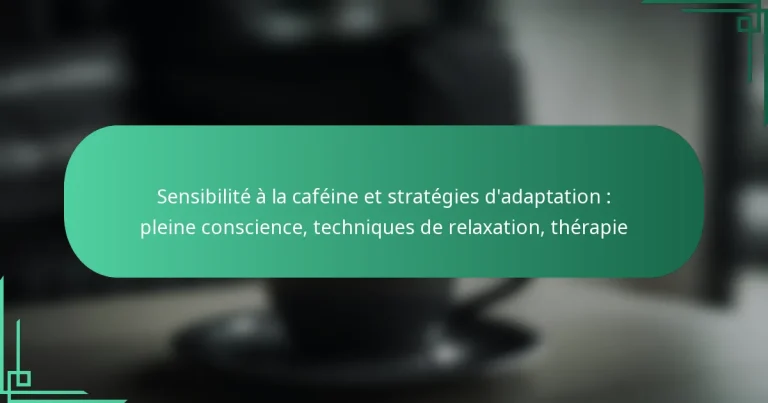 featured-image-sensibilite-a-la-cafeine-et-strategies-dadaptation-pleine-conscience-techniques-de-relaation-therapie