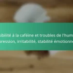 featured-image-sensibilite-a-la-cafeine-et-troubles-de-lhumeur-depression-irritabilite-stabilite-emotionnelle