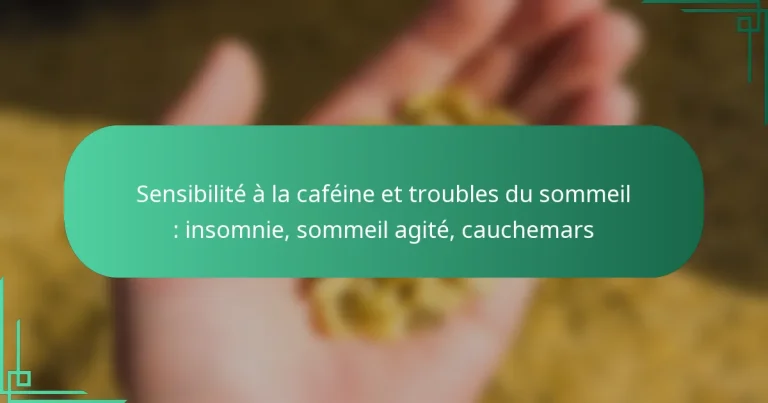 featured-image-sensibilite-a-la-cafeine-et-troubles-du-sommeil-insomnie-sommeil-agite-cauchemars