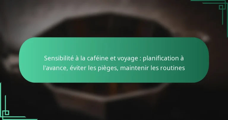 featured-image-sensibilite-a-la-cafeine-et-voyage-planification-a-lavance-eviter-les-pieges-maintenir-les-routines