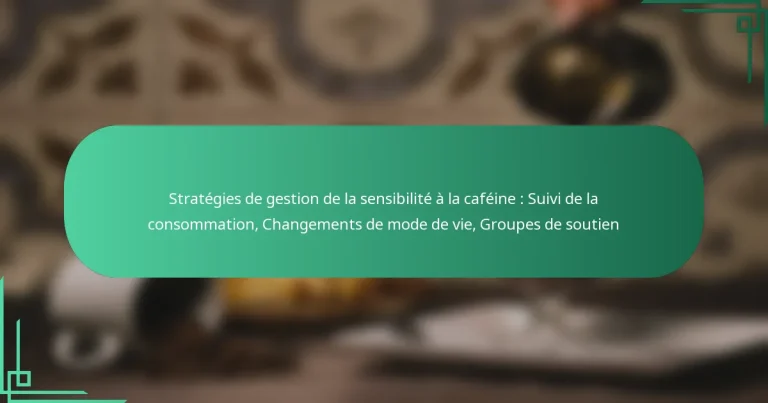 featured-image-strategies-de-gestion-de-la-sensibilite-a-la-cafeine-suivi-de-la-consommation-changements-de-mode-de-vie-groupes-de-soutien