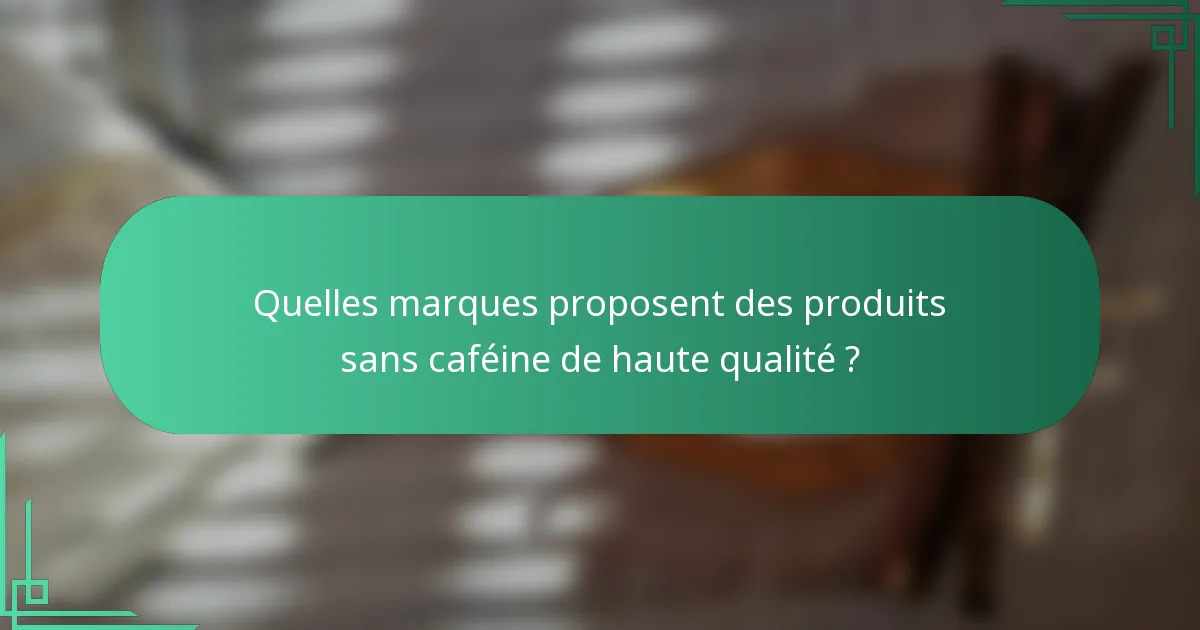 Quelles marques proposent des produits sans caféine de haute qualité ?