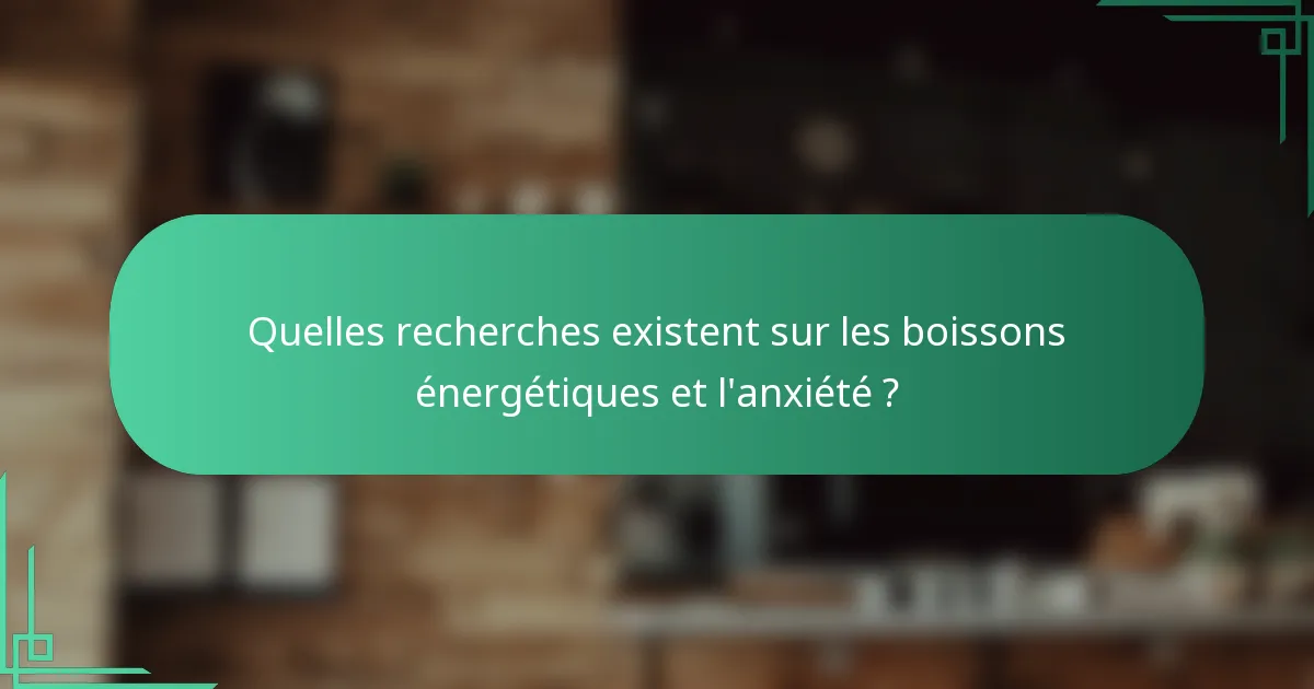 Quelles recherches existent sur les boissons énergétiques et l'anxiété ?