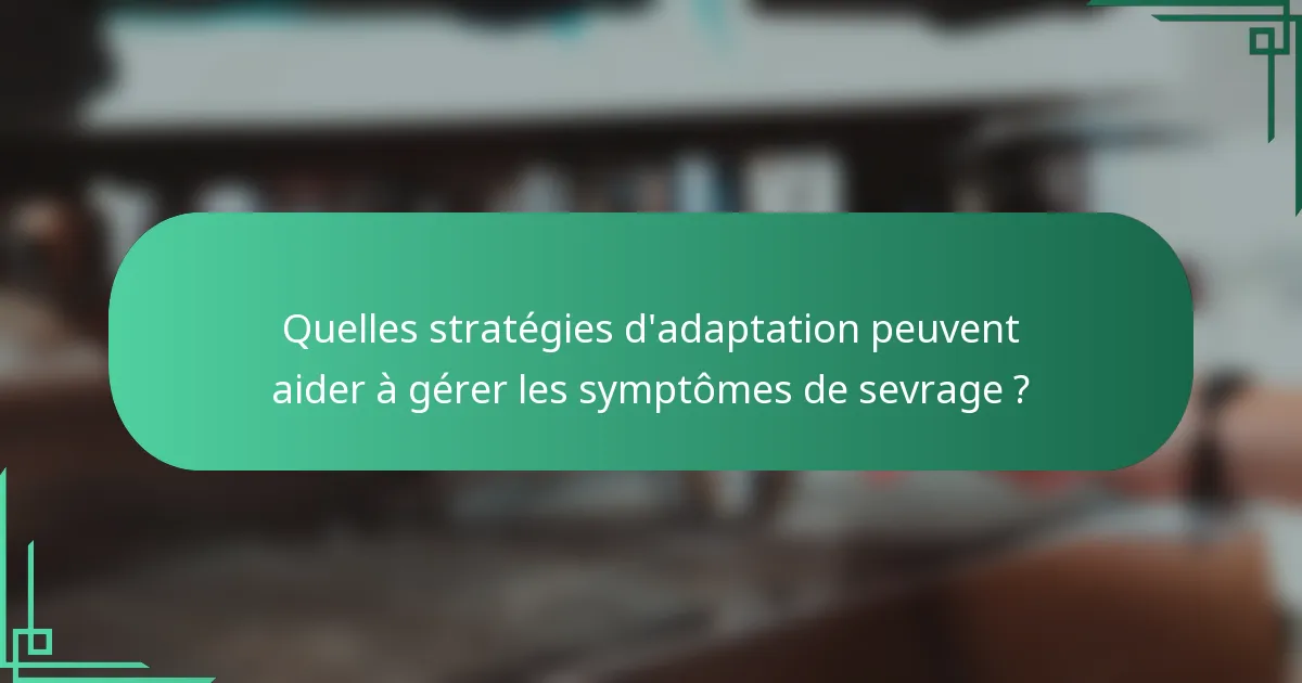 Quelles stratégies d'adaptation peuvent aider à gérer les symptômes de sevrage ?