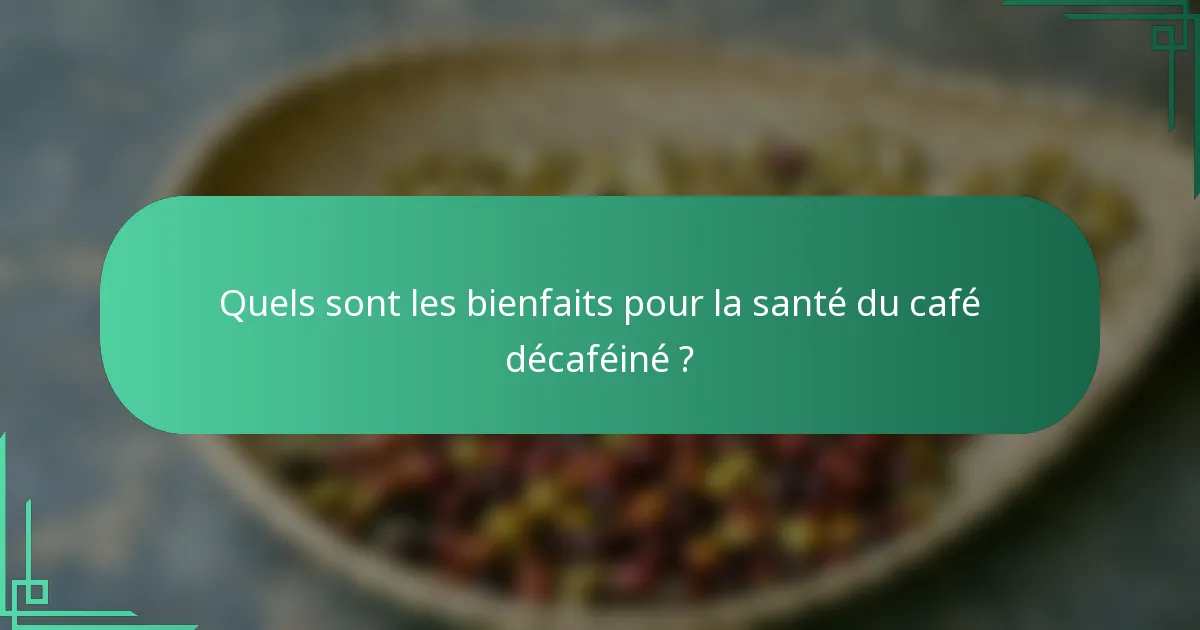 Quels sont les bienfaits pour la santé du café décaféiné ?