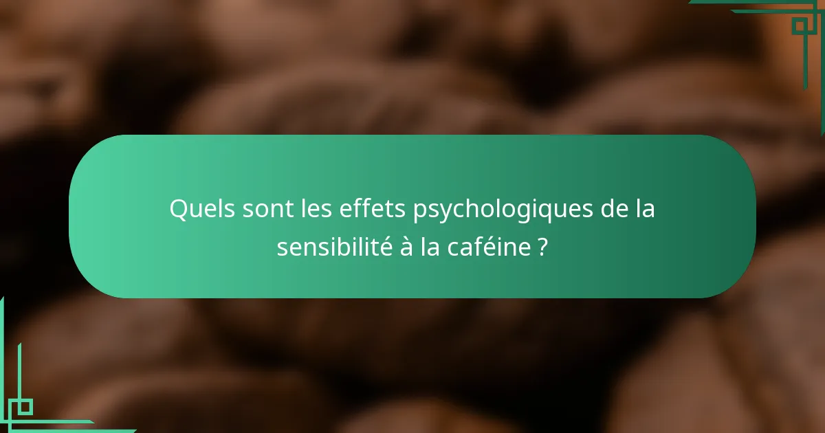 Quels sont les effets psychologiques de la sensibilité à la caféine ?